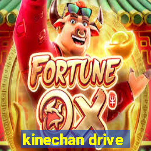 kinechan drive